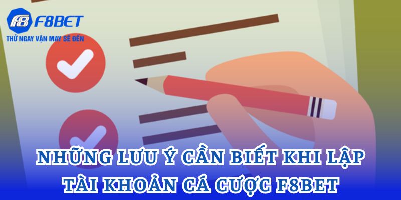 Những lưu ý cần biết khi lập tài khoản cá cược F8bet